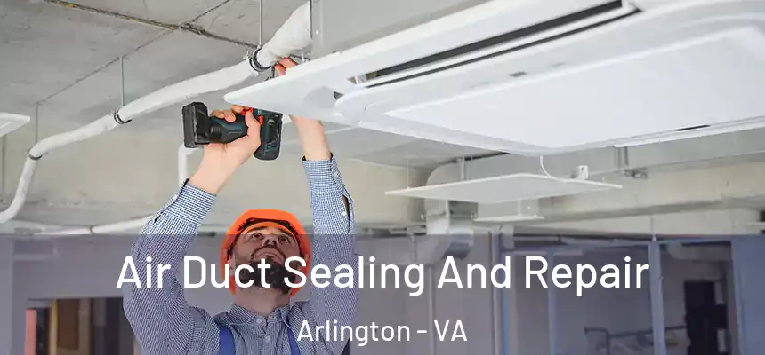 Air Duct Sealing And Repair Arlington - VA