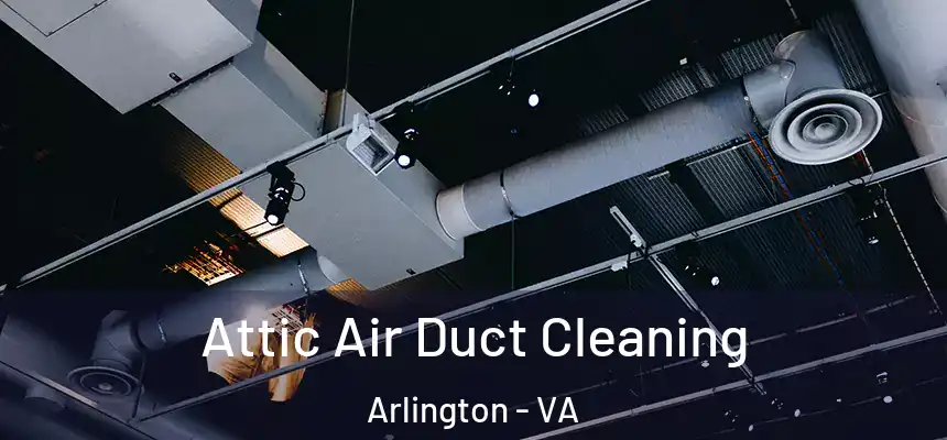 Attic Air Duct Cleaning Arlington - VA