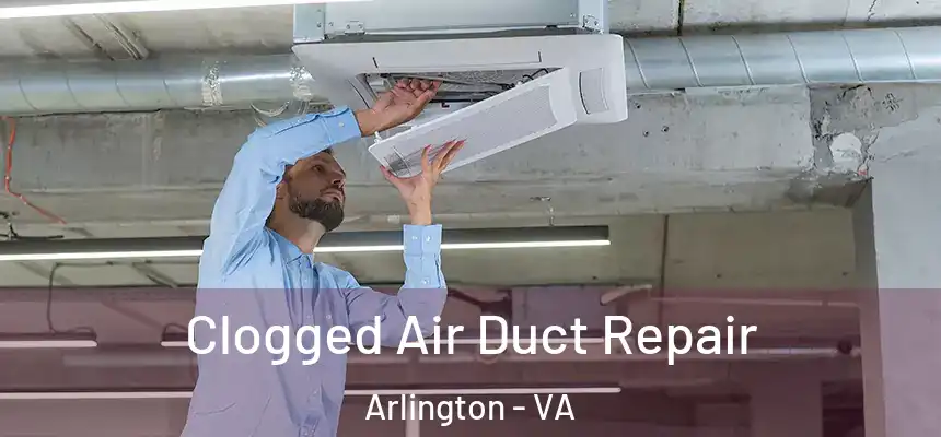 Clogged Air Duct Repair Arlington - VA