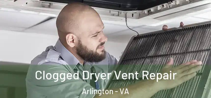  Clogged Dryer Vent Repair Arlington - VA