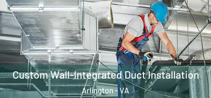  Custom Wall-Integrated Duct Installation Arlington - VA