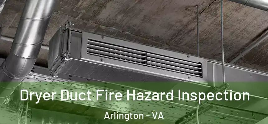 Dryer Duct Fire Hazard Inspection Arlington - VA