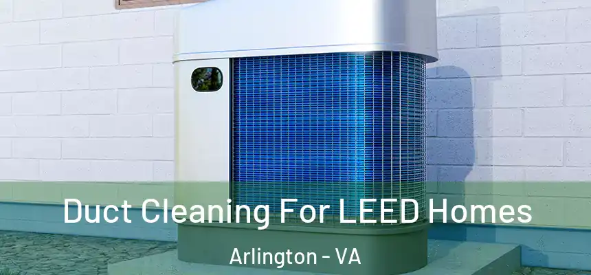  Duct Cleaning For LEED Homes Arlington - VA