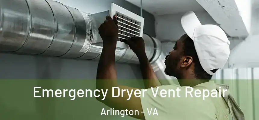 Emergency Dryer Vent Repair Arlington - VA