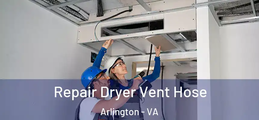 Repair Dryer Vent Hose Arlington - VA
