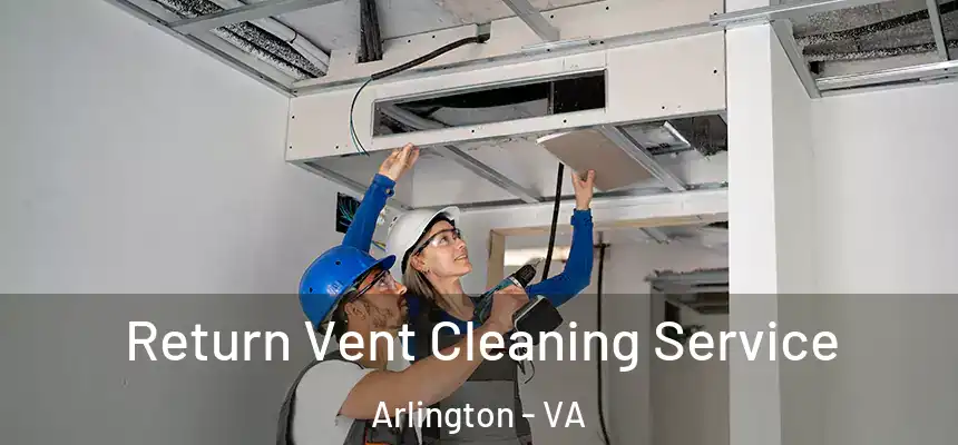 Return Vent Cleaning Service Arlington - VA