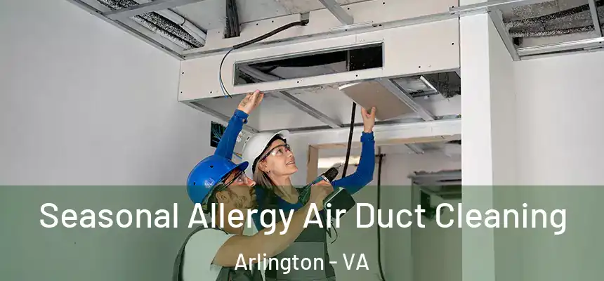 Seasonal Allergy Air Duct Cleaning Arlington - VA