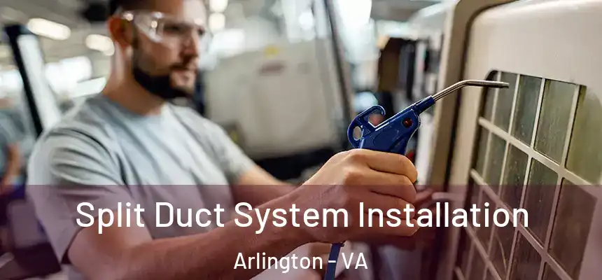 Split Duct System Installation Arlington - VA
